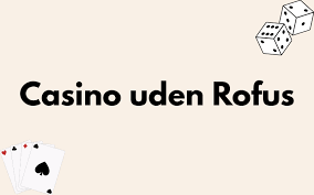 Bedste Casino Uden ROFUS - Din Guide til Spil uden Begrænsninger Bedste Casino Uden ROFUS - Din Guide til Spil uden Begrænsninger